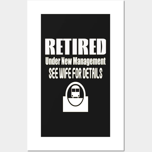 Retired Under New Management See Wife for details Wall Art by PlanetMonkey